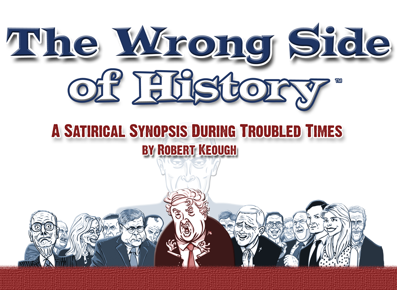 The Wrong Side of History A Satirical Synopsis During Troubled Times by Robert Keough